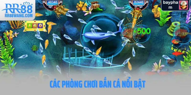 Các phòng chơi bắn cá nổi bật