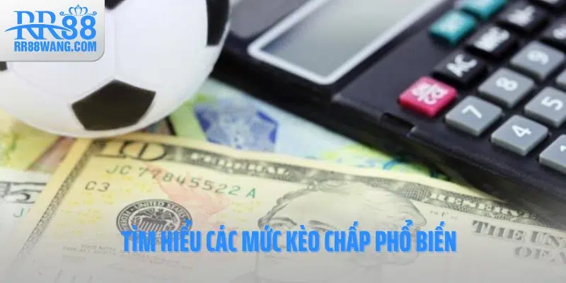 Tìm hiểu các mức kèo chấp phổ biến